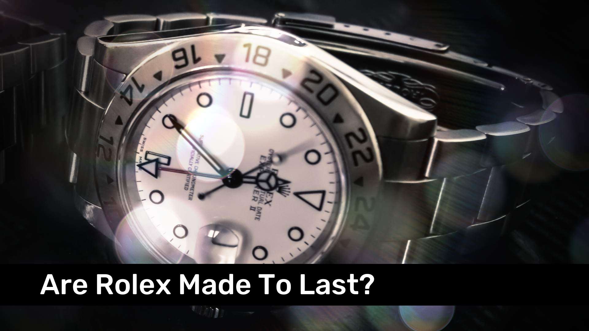 Are Rolex Made To Last?