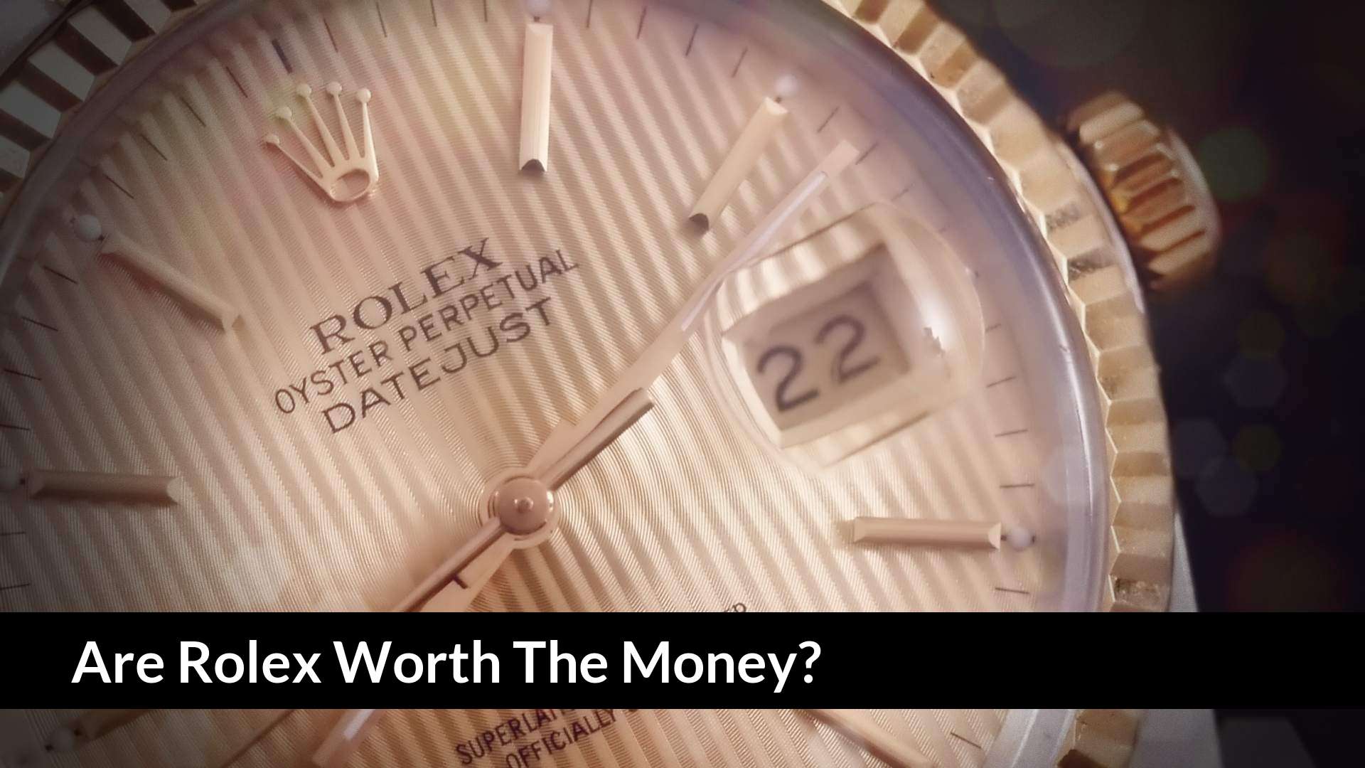 Are Rolex Worth The Money?