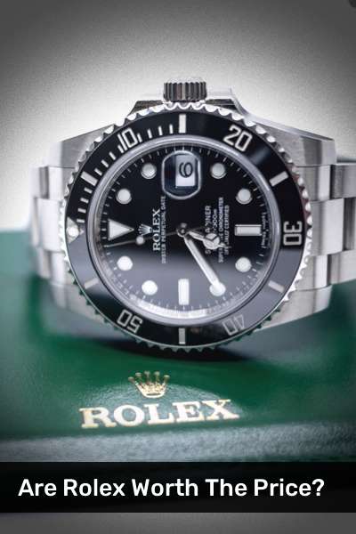 Are Rolex Worth The Price?