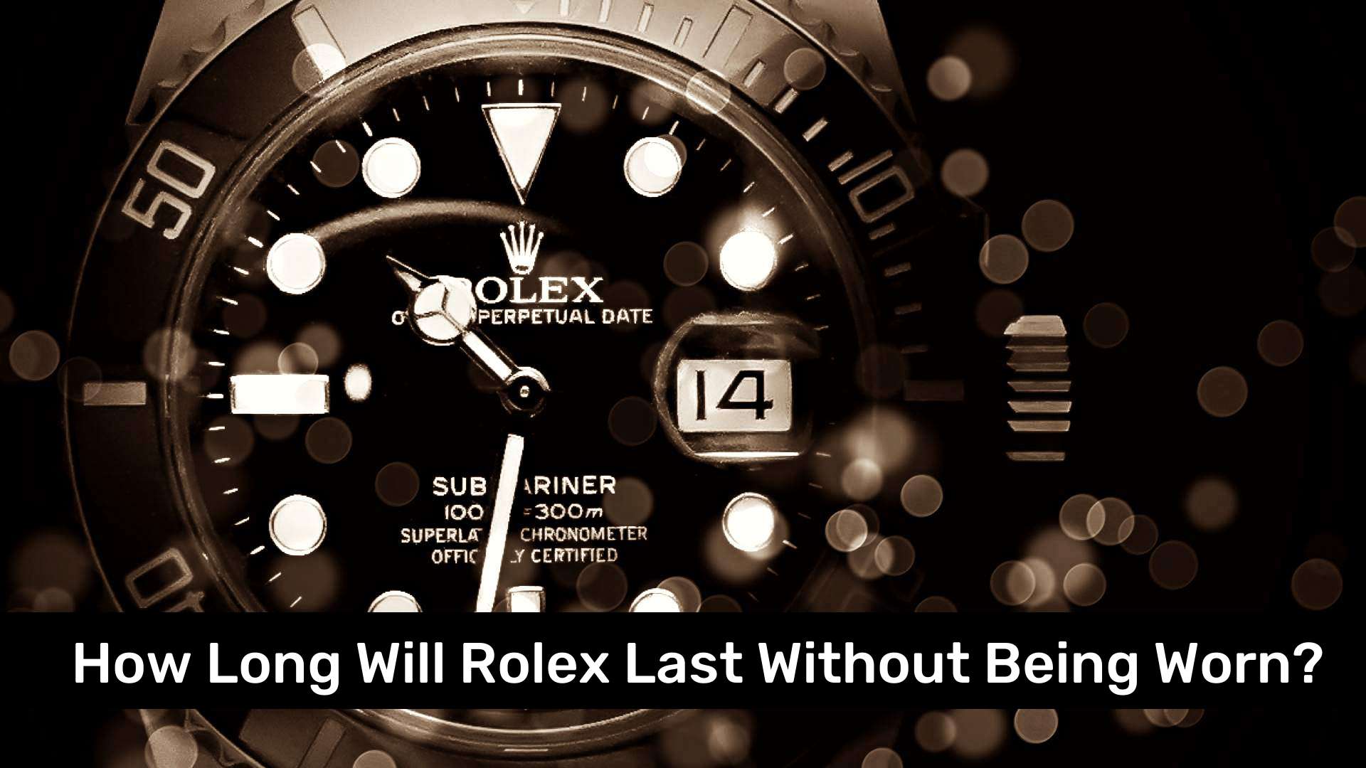 How Long Will Rolex Last Without Being Worn?