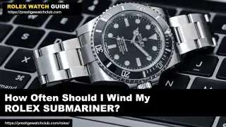 How Often Should I Wind My Rolex Submariner?