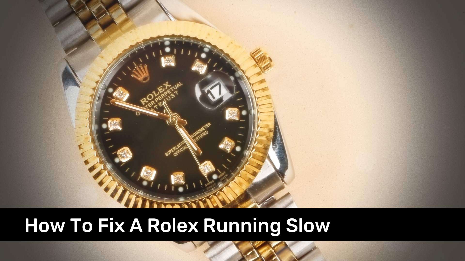How To Fix A Rolex Running Slow