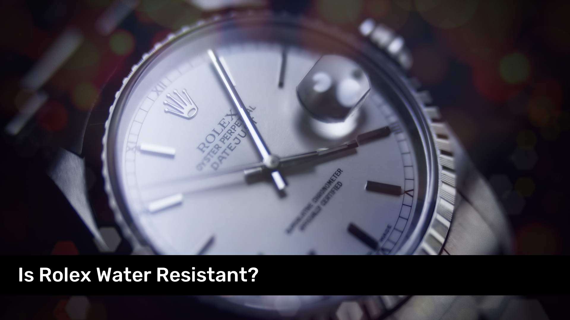 Is Rolex Water Resistant?