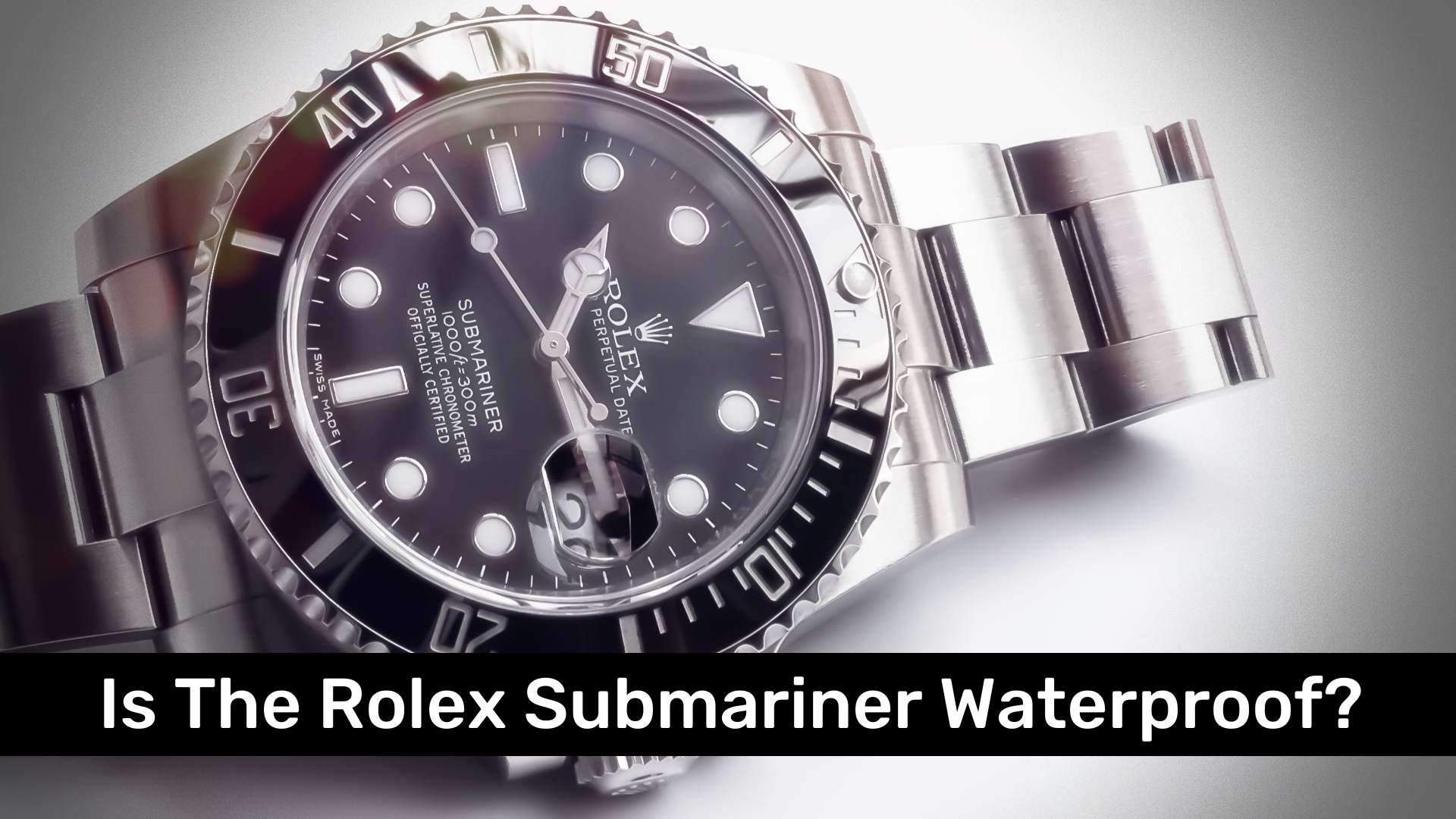 Is The Rolex Submariner Waterproof?