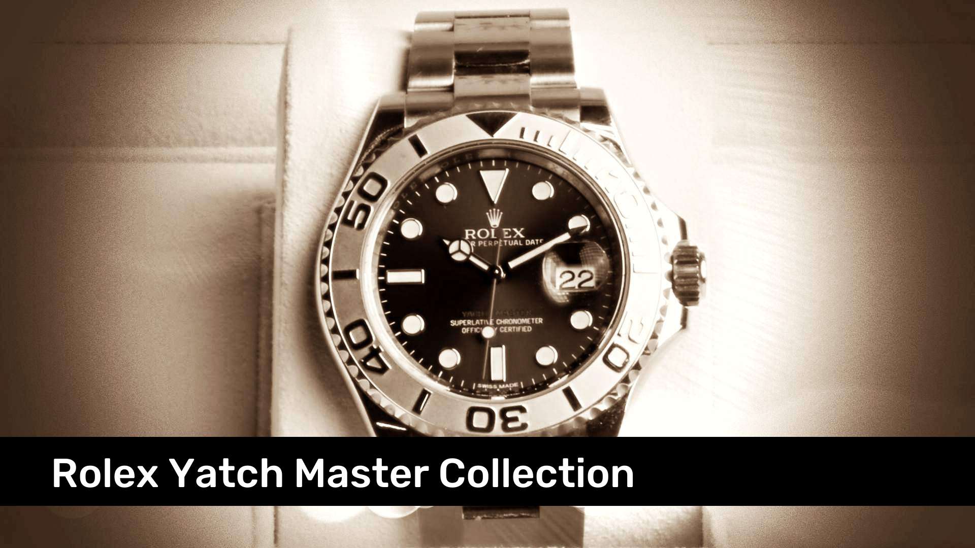 Rolex Yatch Master Collection