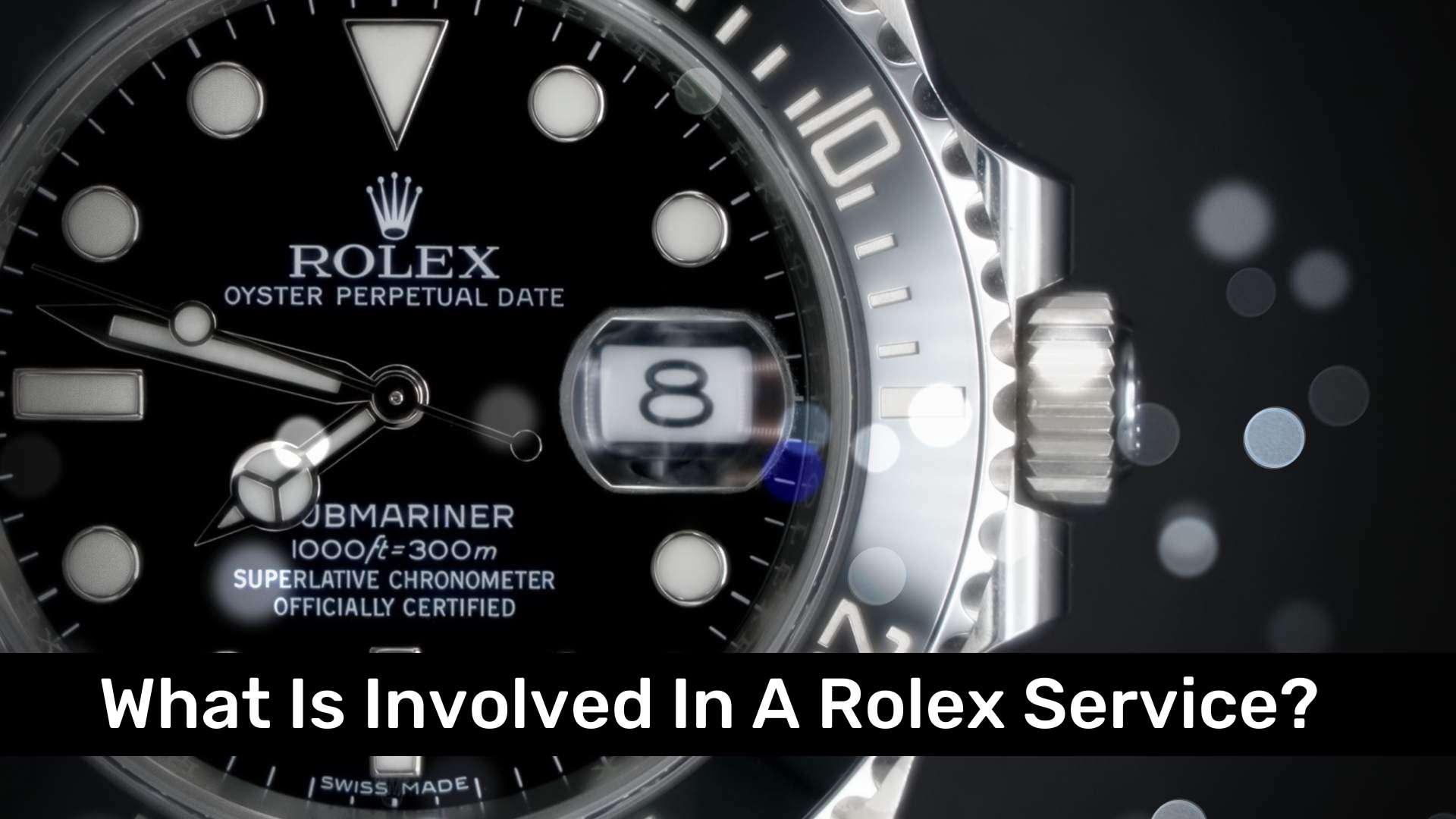 What Is Involved In A Rolex Service?