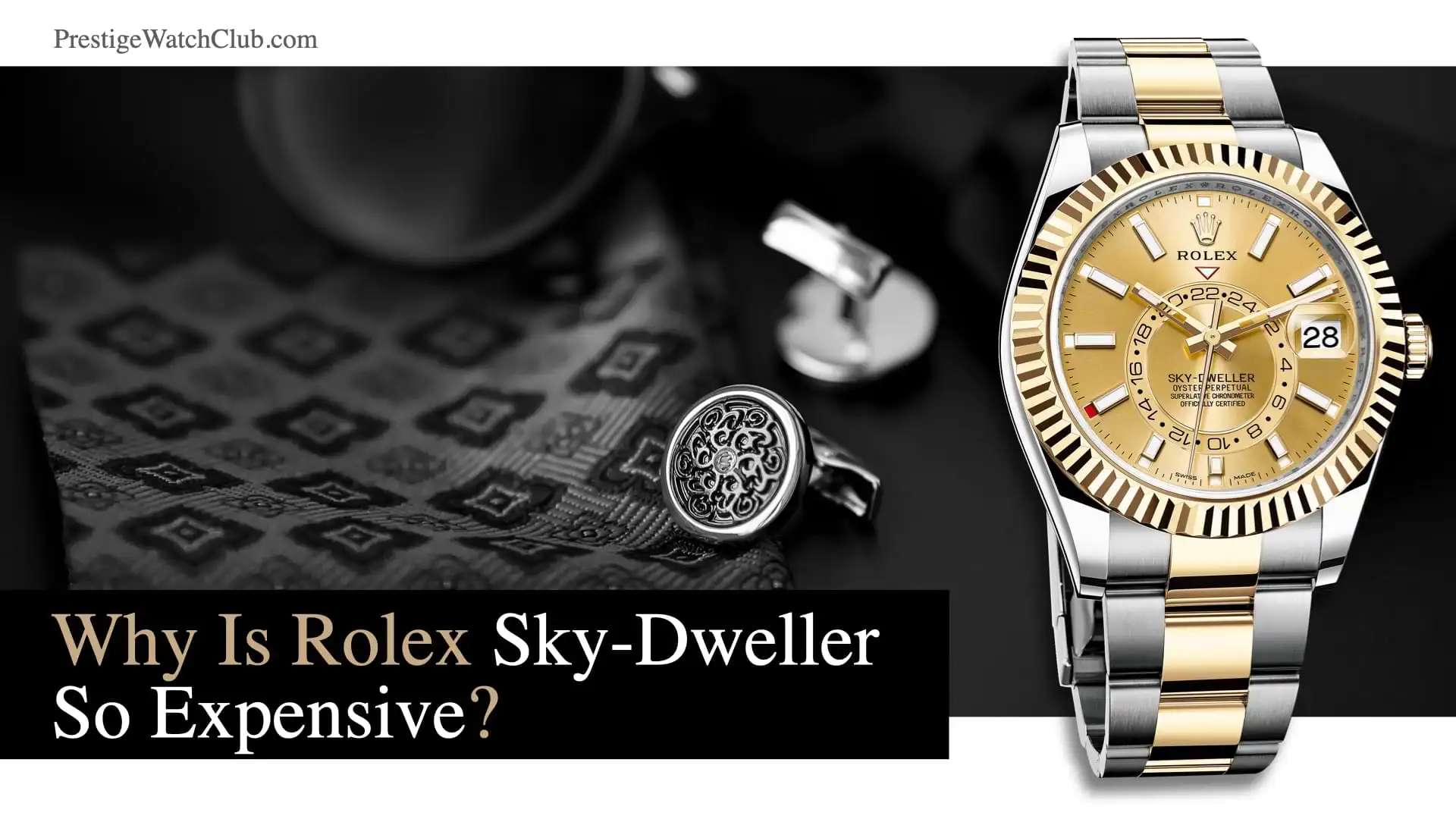Why Is Rolex Sky-Dweller Watch So Expensive?